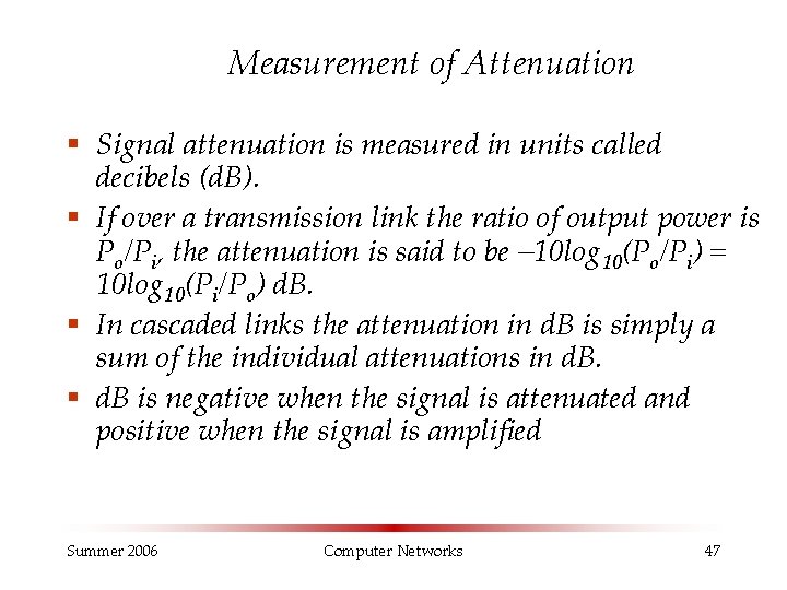 Measurement of Attenuation § Signal attenuation is measured in units called decibels (d. B).