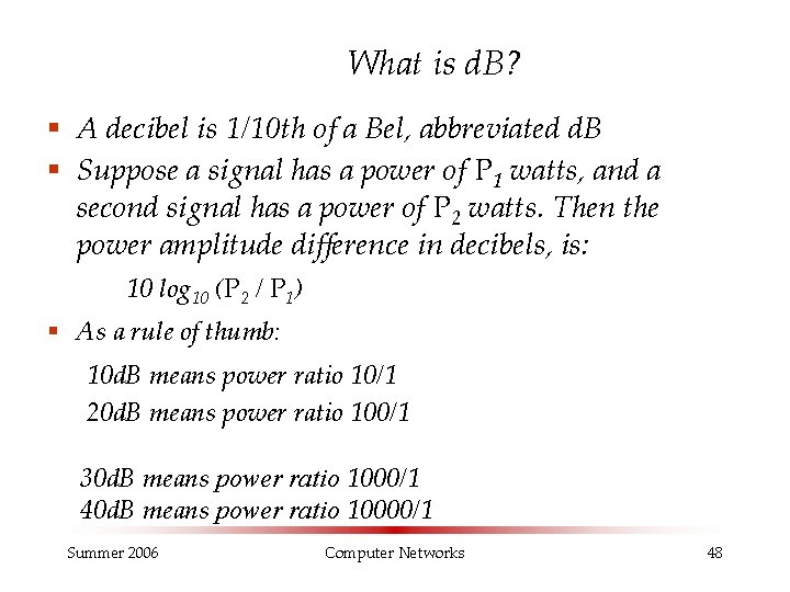 What is d. B? § A decibel is 1/10 th of a Bel, abbreviated