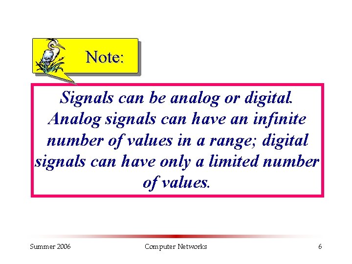 Note: Signals can be analog or digital. Analog signals can have an infinite number