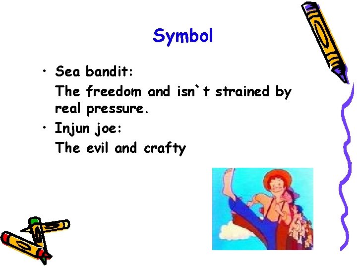 Symbol • Sea bandit: The freedom and isn`t strained by real pressure. • Injun