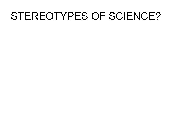 STEREOTYPES OF SCIENCE? 