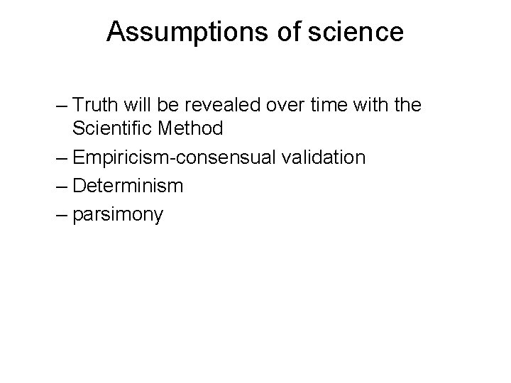 Assumptions of science – Truth will be revealed over time with the Scientific Method