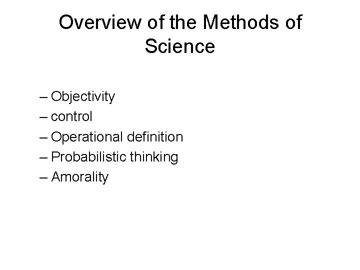 Overview of the Methods of Science – Objectivity – control – Operational definition –