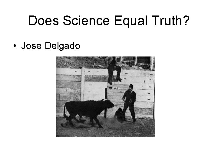 Does Science Equal Truth? • Jose Delgado 