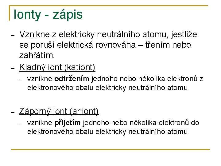 Ionty - zápis ‒ ‒ Vznikne z elektricky neutrálního atomu, jestliže se poruší elektrická