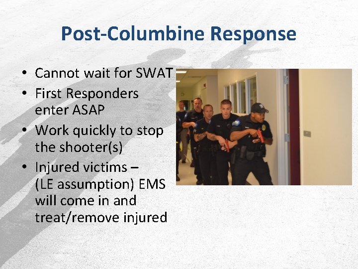 Post-Columbine Response • Cannot wait for SWAT • First Responders enter ASAP • Work