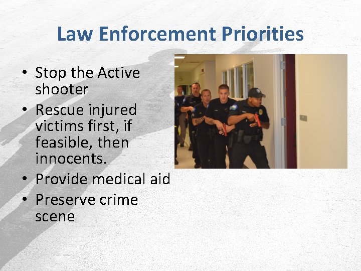 Law Enforcement Priorities • Stop the Active shooter • Rescue injured victims first, if
