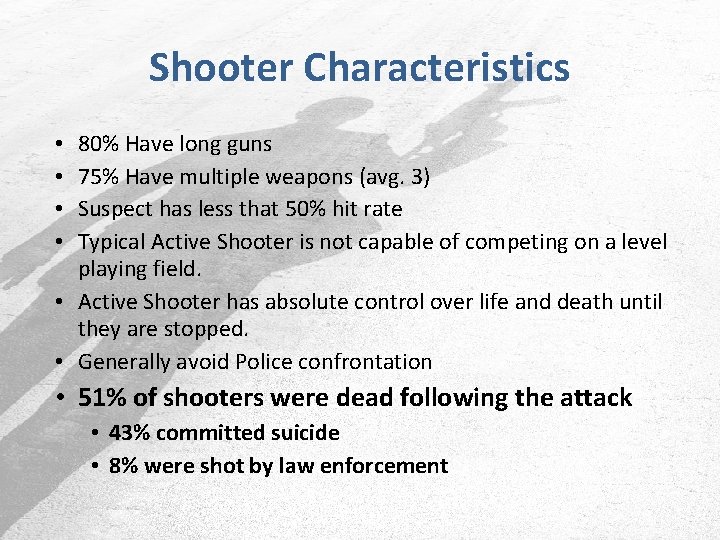 Shooter Characteristics 80% Have long guns 75% Have multiple weapons (avg. 3) Suspect has