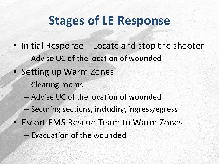 Stages of LE Response • Initial Response – Locate and stop the shooter –