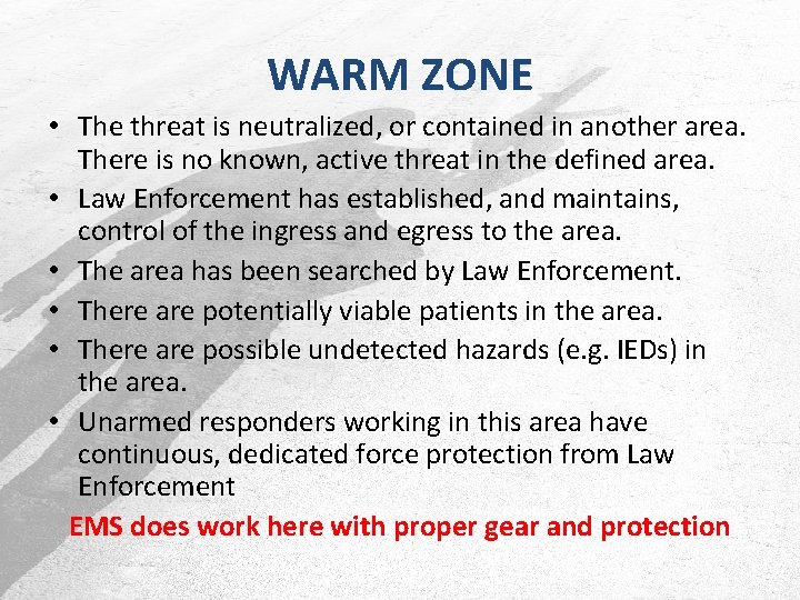 WARM ZONE • The threat is neutralized, or contained in another area. There is