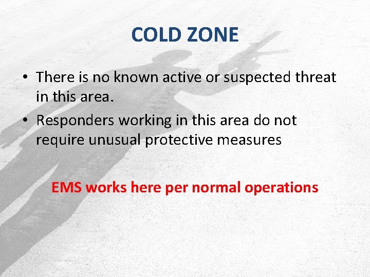 COLD ZONE • There is no known active or suspected threat in this area.