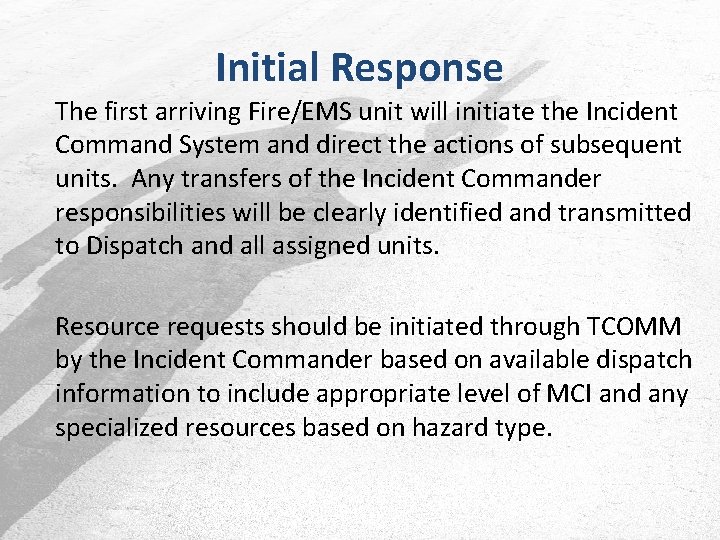 Initial Response The first arriving Fire/EMS unit will initiate the Incident Command System and