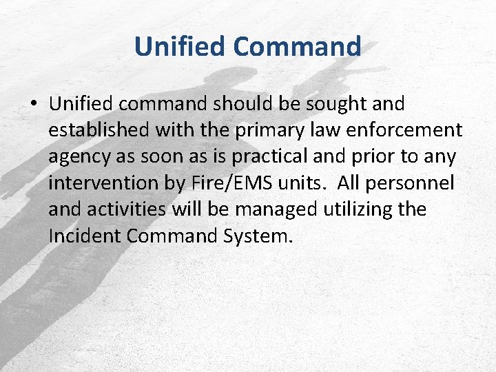 Unified Command • Unified command should be sought and established with the primary law