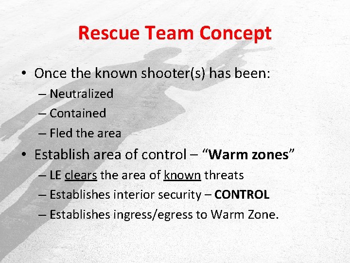 Rescue Team Concept • Once the known shooter(s) has been: – Neutralized – Contained