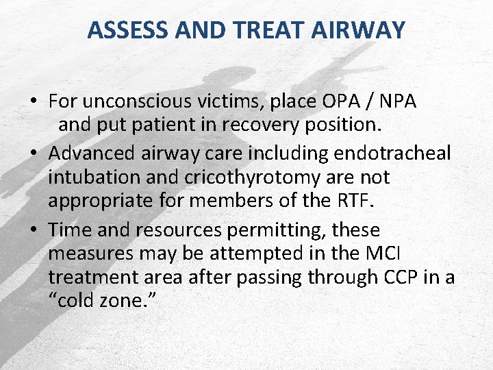 ASSESS AND TREAT AIRWAY • For unconscious victims, place OPA / NPA and put