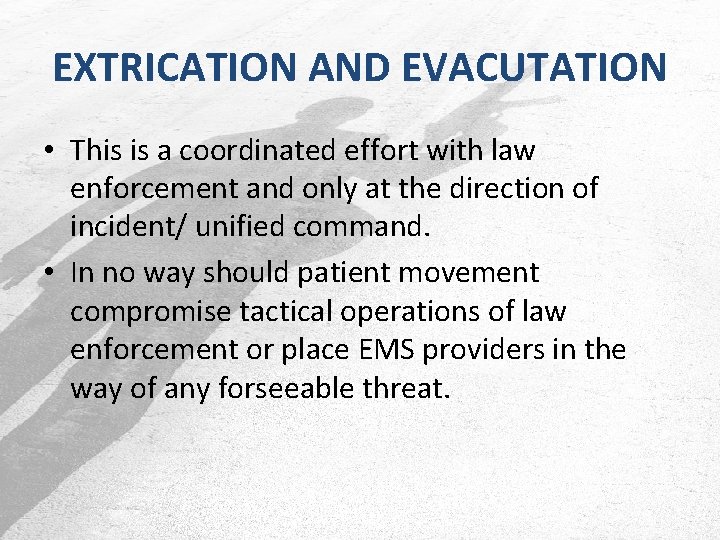 EXTRICATION AND EVACUTATION • This is a coordinated effort with law enforcement and only