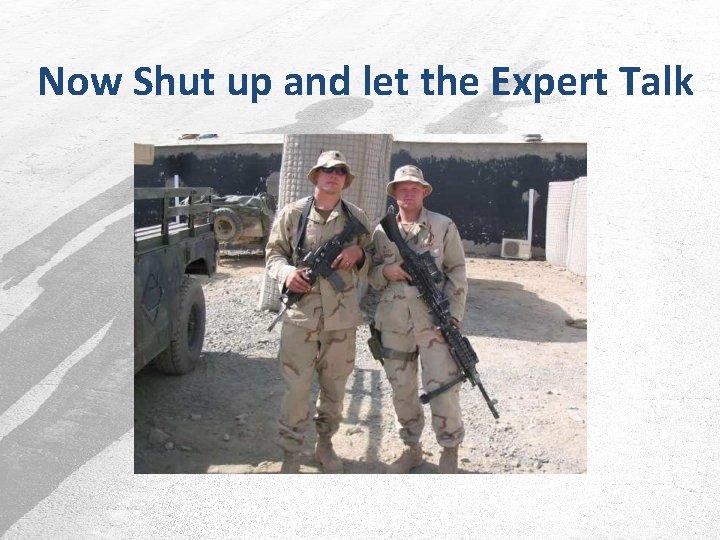 Now Shut up and let the Expert Talk 