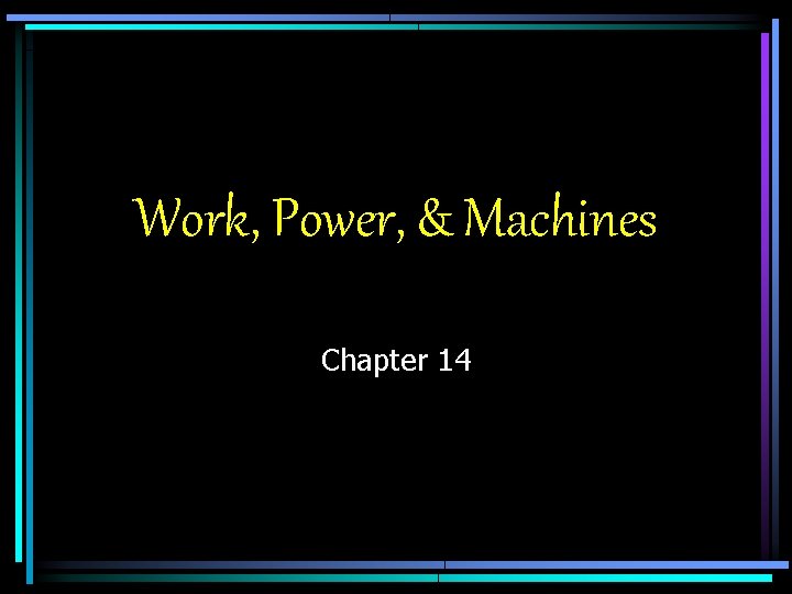Work, Power, & Machines Chapter 14 