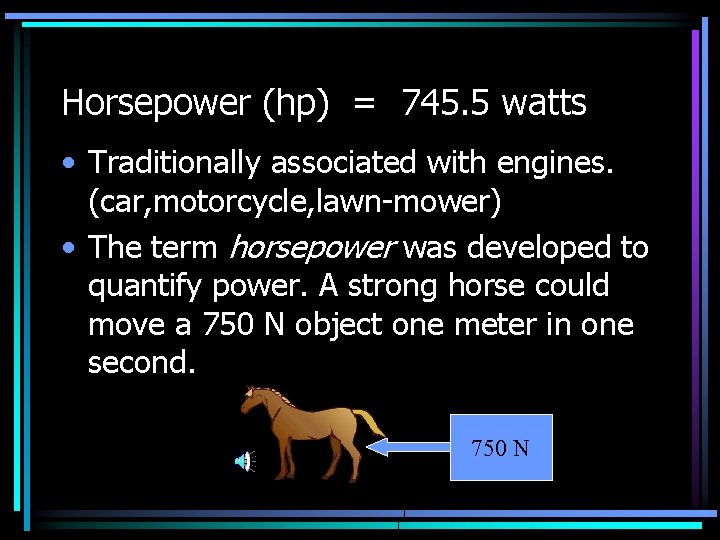 Horsepower (hp) = 745. 5 watts • Traditionally associated with engines. (car, motorcycle, lawn-mower)