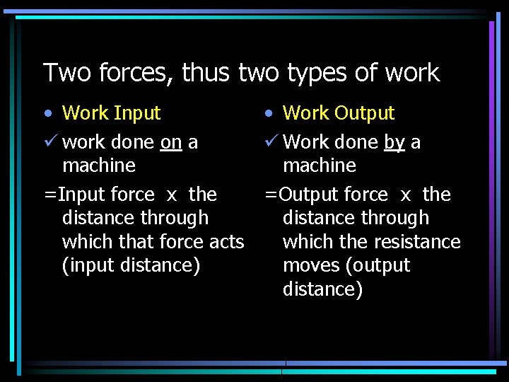 Two forces, thus two types of work • Work Input • Work Output ü