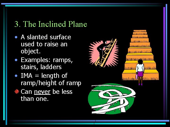 3. The Inclined Plane • A slanted surface used to raise an object. •