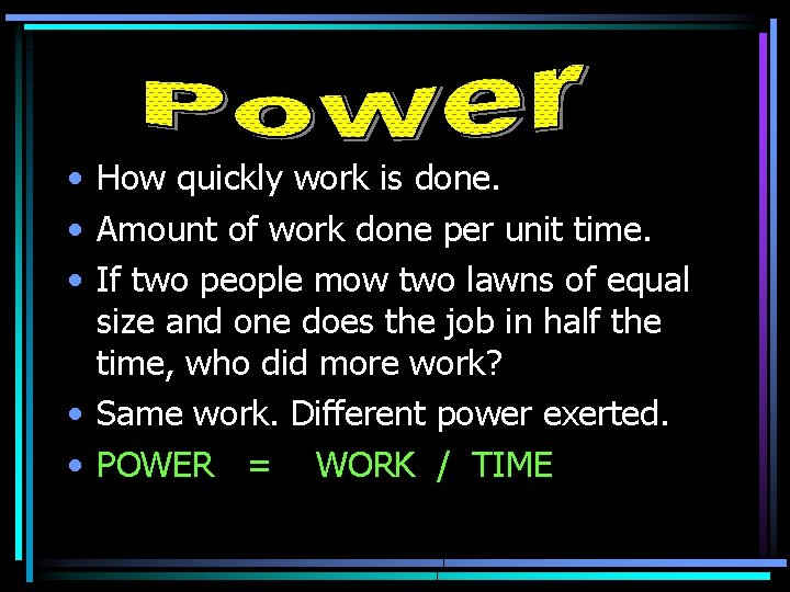  • How quickly work is done. • Amount of work done per unit