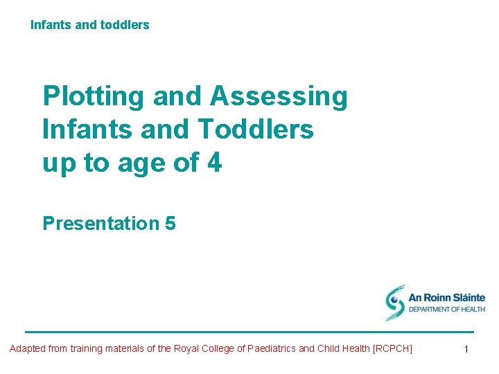 Infants and toddlers Plotting and Assessing Infants and Toddlers up to age of 4