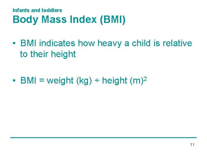 Infants and toddlers Body Mass Index (BMI) • BMI indicates how heavy a child