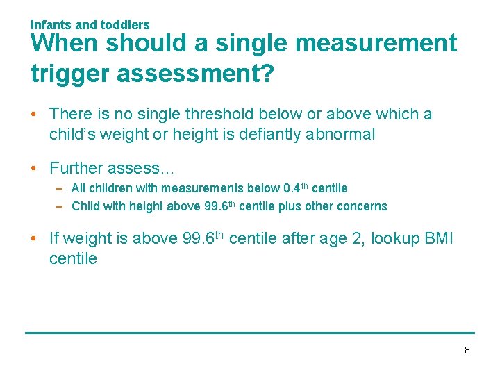 Infants and toddlers When should a single measurement trigger assessment? • There is no