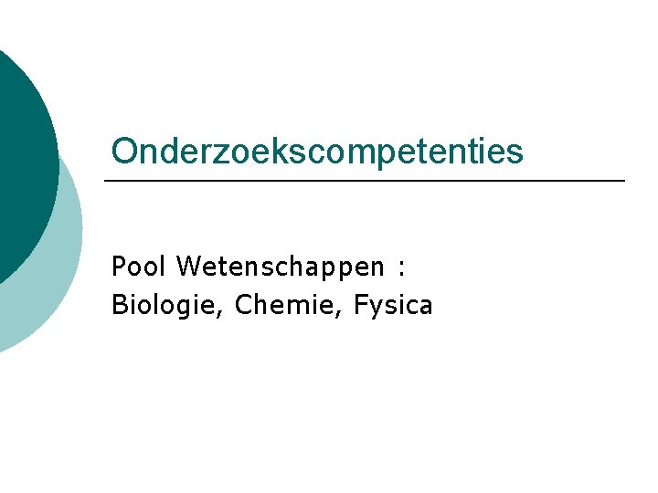 Onderzoekscompetenties Pool Wetenschappen : Biologie, Chemie, Fysica 