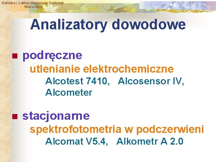 Katedra i Zakład Medycyny Sądowej Warszawa Analizatory dowodowe n podręczne utlenianie elektrochemiczne Alcotest 7410,