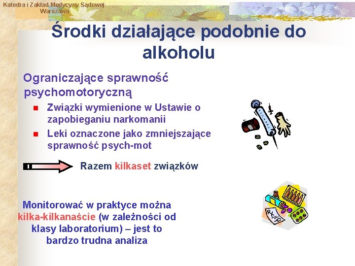 Katedra i Zakład Medycyny Sądowej Warszawa Środki działające podobnie do alkoholu Ograniczające sprawność psychomotoryczną