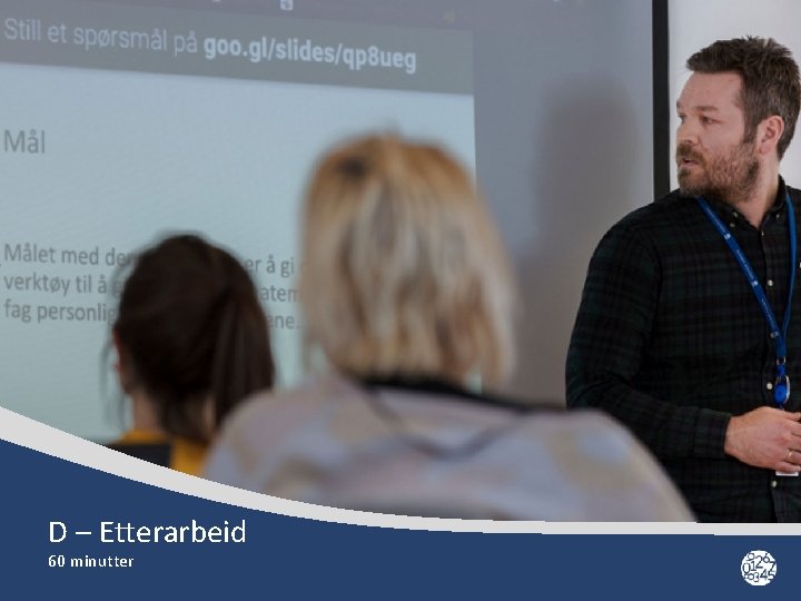 D – Etterarbeid 60 minutter 