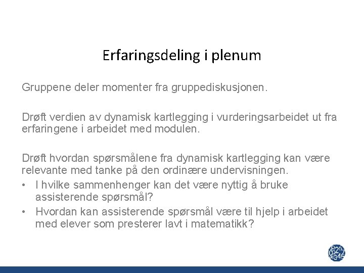 Erfaringsdeling i plenum Gruppene deler momenter fra gruppediskusjonen. Drøft verdien av dynamisk kartlegging i