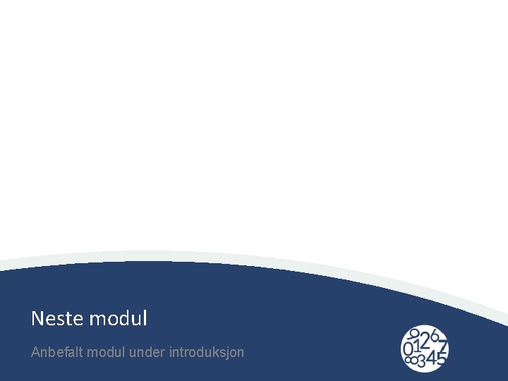 Neste modul Anbefalt modul under introduksjon 