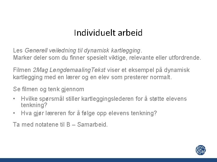 Individuelt arbeid Les Generell veiledning til dynamisk kartlegging. Marker deler som du finner spesielt