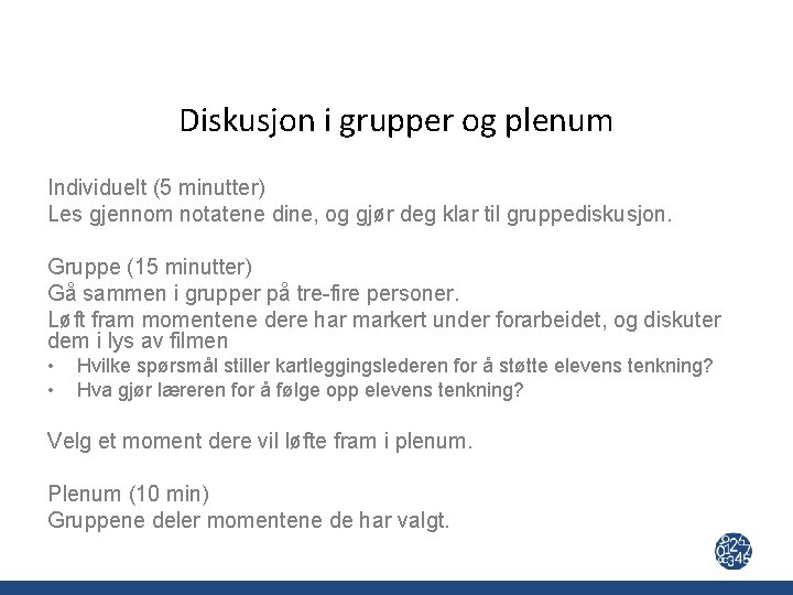Diskusjon i grupper og plenum Individuelt (5 minutter) Les gjennom notatene dine, og gjør