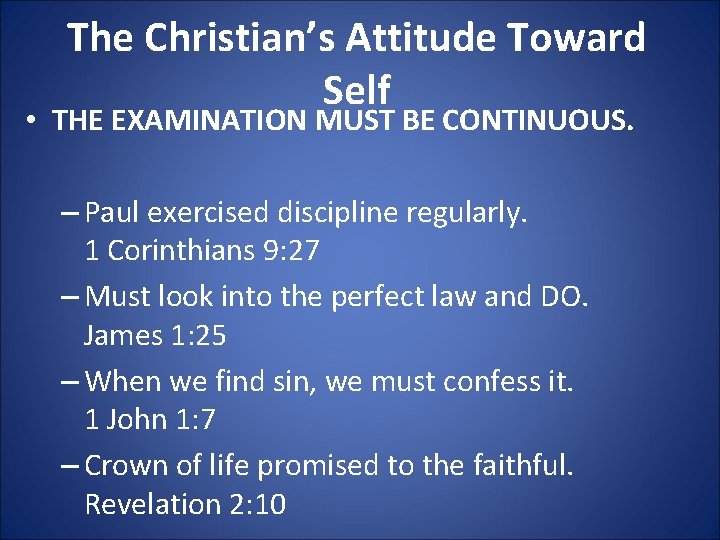 The Christian’s Attitude Toward Self • THE EXAMINATION MUST BE CONTINUOUS. – Paul exercised