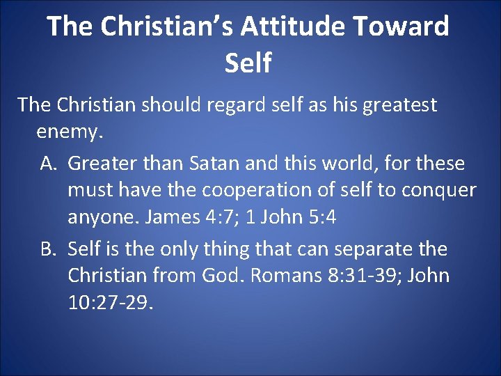 The Christian’s Attitude Toward Self The Christian should regard self as his greatest enemy.