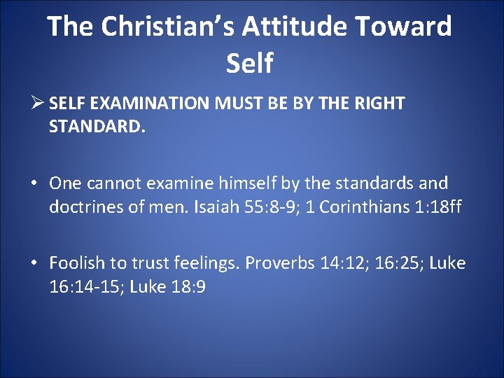 The Christian’s Attitude Toward Self Ø SELF EXAMINATION MUST BE BY THE RIGHT STANDARD.