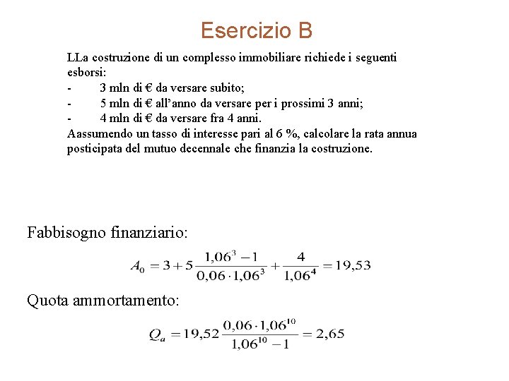 Esercizio B LLa costruzione di un complesso immobiliare richiede i seguenti esborsi: - 3