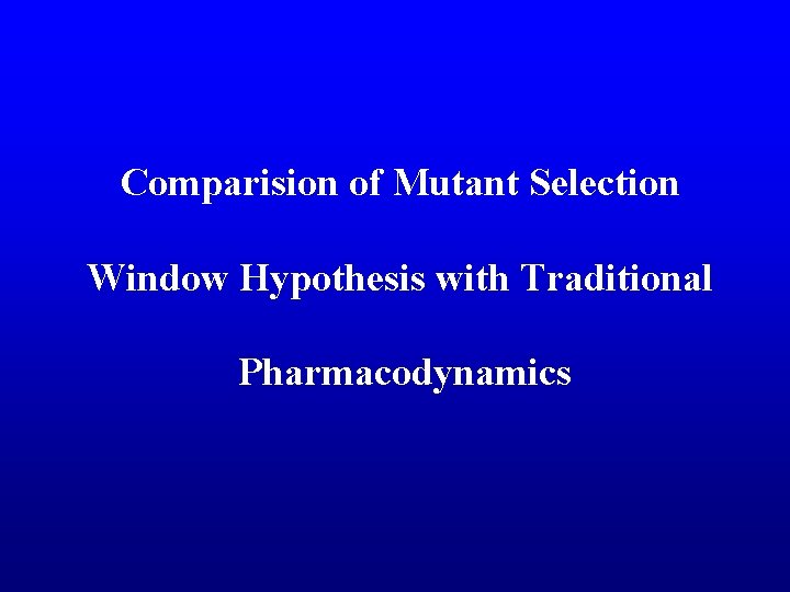 Comparision of Mutant Selection Window Hypothesis with Traditional Pharmacodynamics 