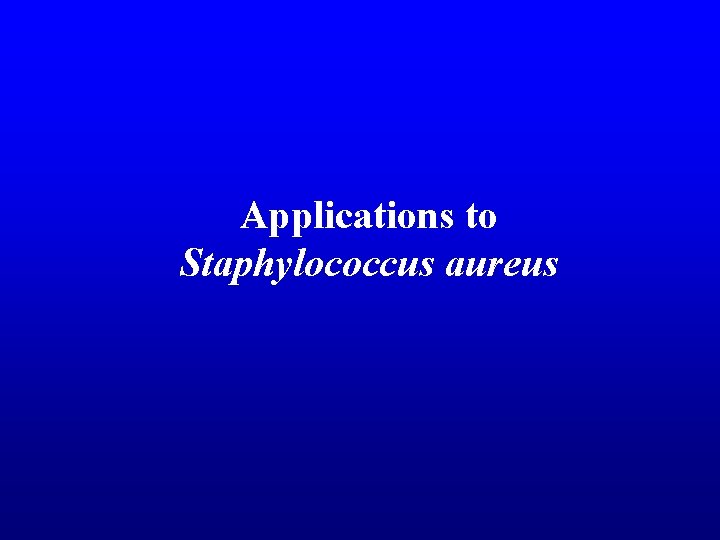 Applications to Staphylococcus aureus 