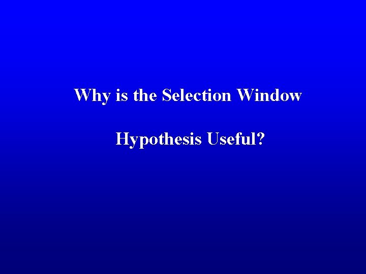 Why is the Selection Window Hypothesis Useful? 