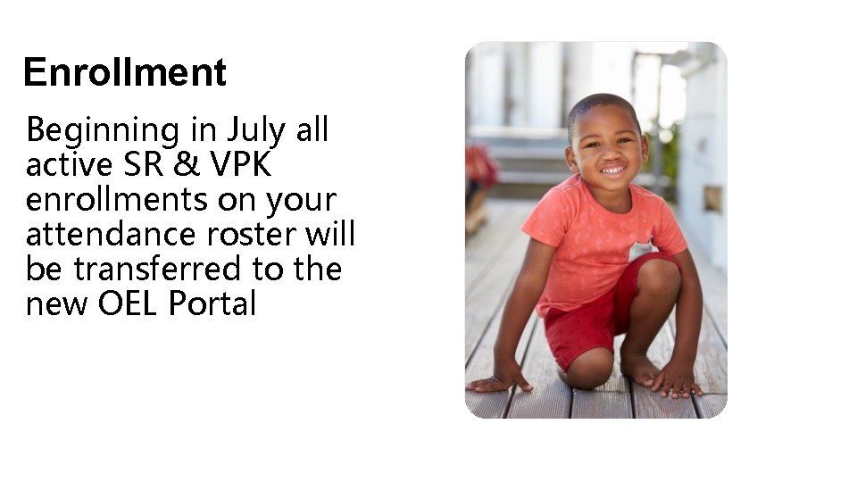 Enrollment Beginning in July all active SR & VPK enrollments on your attendance roster