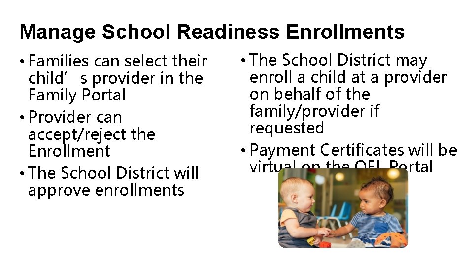 Manage School Readiness Enrollments • Families can select their child’s provider in the Family