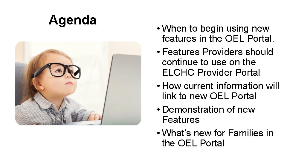 Agenda • When to begin using new features in the OEL Portal. • Features