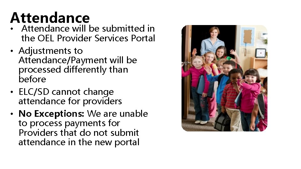 Attendance • Attendance will be submitted in the OEL Provider Services Portal • Adjustments