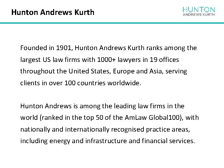 Hunton Andrews Kurth Founded in 1901, Hunton Andrews Kurth ranks among the largest US