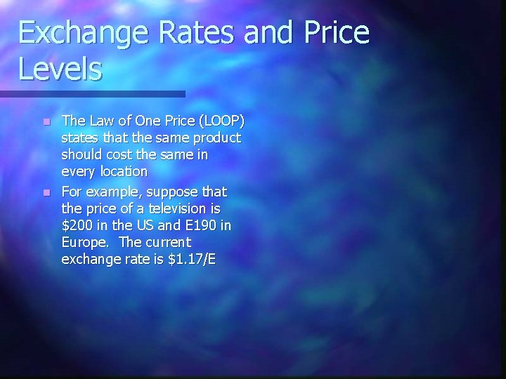 Exchange Rates and Price Levels The Law of One Price (LOOP) states that the